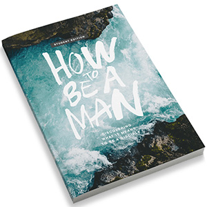 How to be a Man - Discovering What it Means to be a Disciple - Student Edition Thumbnail