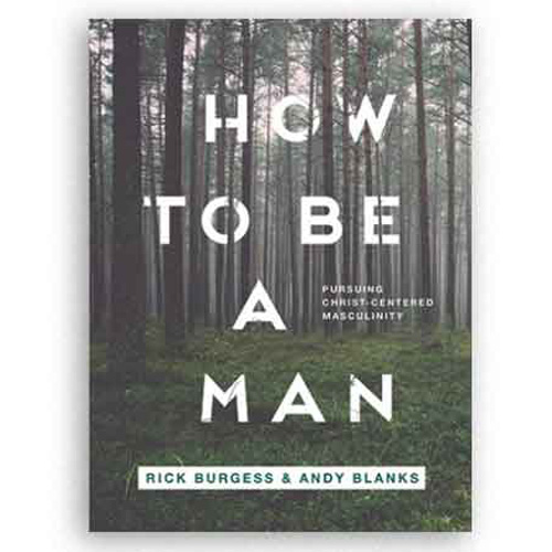 How to Be a Man -  Pursuing Christ-Centered Masculinity - Men's Devotional